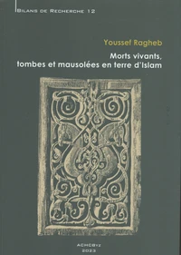 Morts vivants, tombes et mausolées en terre d'Islam