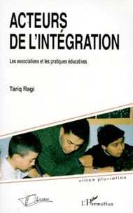 Acteurs De L'Integration. Les Associations Et Les Pratiques Educatives