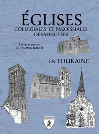 Eglises collégiales et paroissiales désaffectées en Touraine