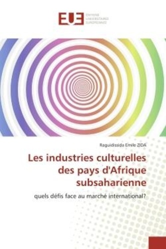 Raguidissida emile Zida - Les industries culturelles des pays d'Afrique subsaharienne - quels défis face au marché international?.