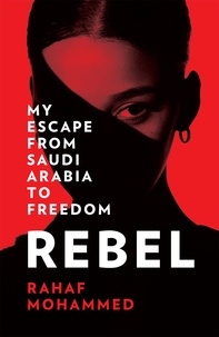 Rahaf Mohammed - Rebel - My Escape from Saudi Arabia to Freedom.