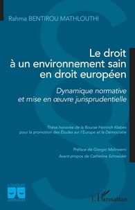Rahma Bentirou Mathlouthi - Le droit à un environnement sain en droit européen - Dynamique normative et mise en oeuvre jurisprudentielle.