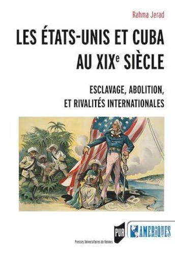Les Etats-Unis et Cuba au XIXe siècle. Esclavage, abolition et rivalités internationales