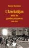 Rahman Mustafayev - L'Azerbadjan entre les grandes puissances (1918-1920).