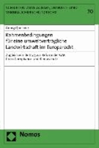 Rahmenbedingungen für eine umweltverträgliche Landwirtschaft im Europarecht - Zugleich ein Beitrag zur Reform der GAP, Cross Compliance und Klimaschutz.