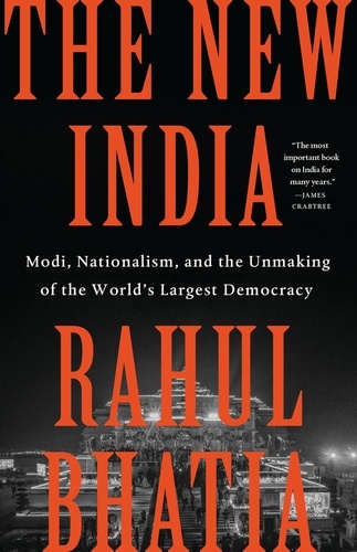 Rahul Bhatia - The New India - Modi, Nationalism, and the Unmaking of the World's Largest Democracy.