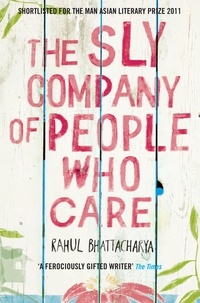 Rahul Bhattacharya - The Sly Company of People Who Care.