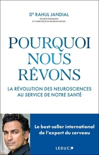 Rahul Jandial - Pourquoi nous rêvons - La révolution des neurosciences au service de notre santé.