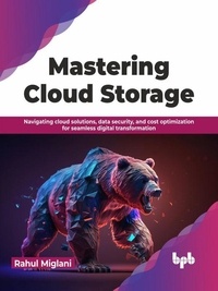  Rahul Miglani - Mastering Cloud Storage: Navigating Cloud Solutions, Data Security, and Cost Optimization for Seamless Digital Transformation.