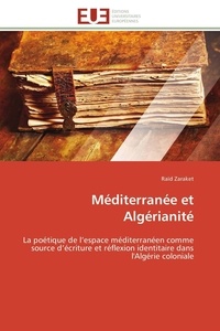 Raïd Zaraket - Méditerranée et Algérianité - La poétique de l'espace méditerranéen comme source d'écriture et réflexion identitaire dans l'Algéri.