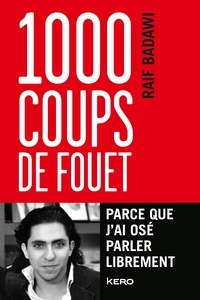 Raif Badawi - 1000 coups de fouet parce que j'ai osé parler librement.