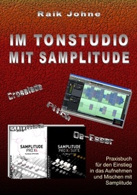 Raik Johne - Im Tonstudio mit Samplitude - Praxisbuch für den Einstieg in das Aufnehmen und Mischen mit Samplitude.