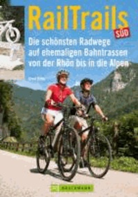 RailTrails Süd - Die schönsten Radwege auf ehemaligen Bahntrassen von der Rhön bis in die Alpen.