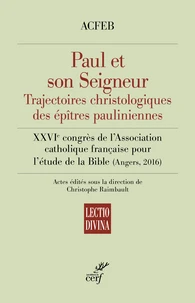Paul et son Seigneur : trajectoires christologiques des épîtres pauliniennes