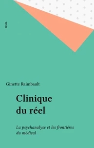 Clinique Du Reel. La Psychanalyse Et Les Frontieres Du Medical
