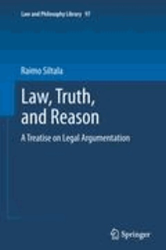 Raimo Siltala - Law, Truth and Reason - A Treatise on Legal Argumentation.