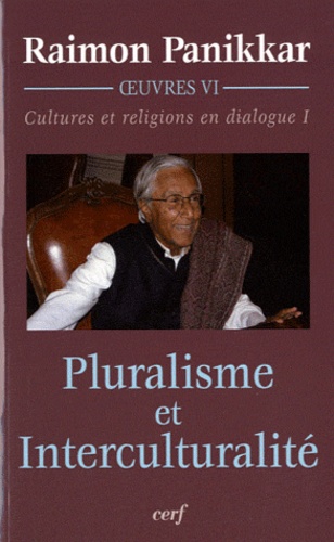 Raimon Panikkar - Cultures et religions en dialogue - Tome 1, Pluralisme et interculturalité.