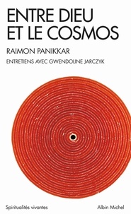 Raimon Panikkar - Entre Dieu et le cosmos - Une vision non dualiste de la réalité.