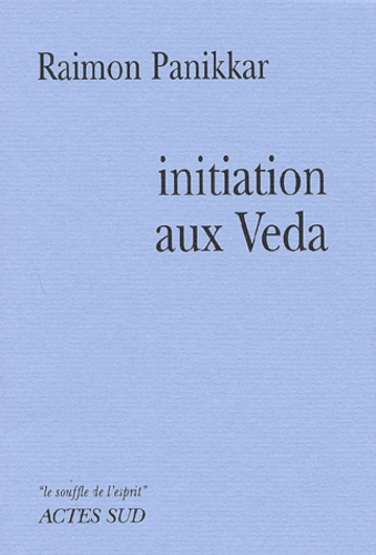 Raimon Panikkar - Initiation aux Veda.