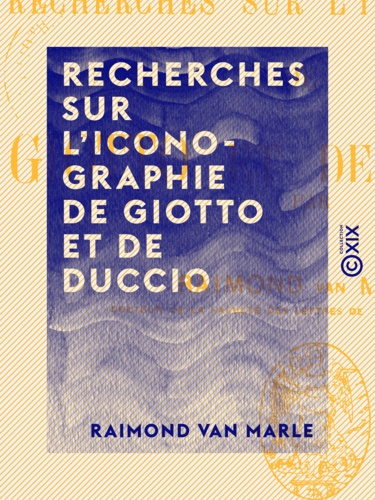 Recherches sur l'iconographie de Giotto et de Duccio