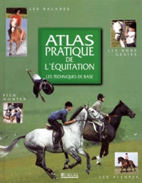 Atlas Pratique De L'Equitation. Les Techniques De Base