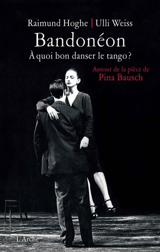 Raimund Hoghe et Ulli Weiss - Bandonéon - A quoi bon danser le tango ? Autour de la pièce de Pina Bausch.