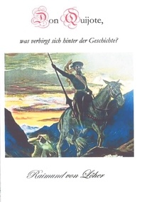 Raimund Von Löher - Don Quijote, was verbirgt sich hinter der Geschichte?.