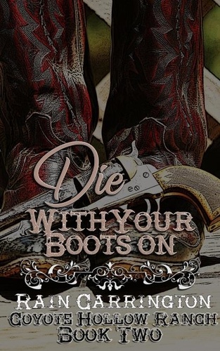  Rain Carrington - Die With Your Boots On - Coyote Hollow, #2.