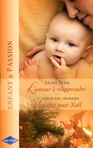 Raina Lynn et Janice Kay Johnson - L'amour à réapprendre ; Un rêve pour Noël.