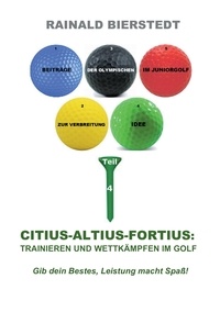 Rainald Bierstedt - Citius - Altius - Fortius: Trainieren und wettkämpfen im Golf.