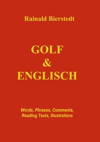 Rainald Bierstedt - Golf &amp; Englisch - Words, Phrases, Comments, Reading Texts, Illustrations.