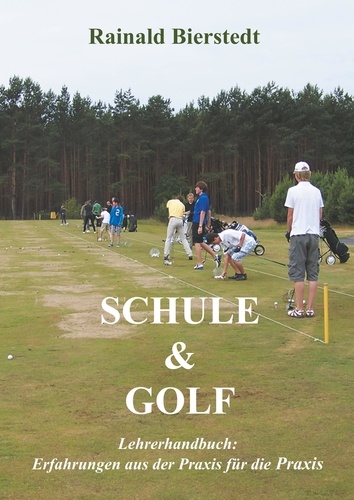 Schule &amp; Golf. Lehrerhandbuch: Erfahrungen aus der Praxis für die Praxis