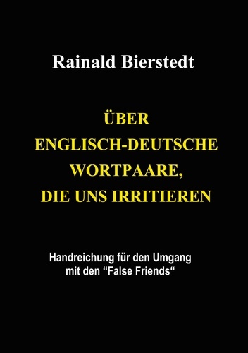 Über englisch-deutsche Wortpaare, die uns irritieren. Handreichung für den Umgang mit den False Friends