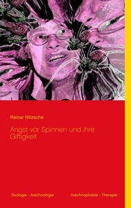 Rainar Nitzsche - Angst vor Spinnen und ihre Giftigkeit - Mit 24 meist farbigen Abbildungen (Spinnenfotos, Spinnenkunst).