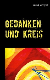 Rainar Nitzsche - Gedanken und Kreis - Autobiografisches. Nitzsche meets Nietzsche. Träume von der Zukunft der Menschheit..