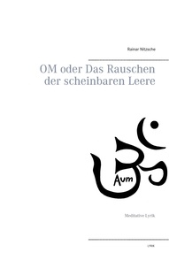 Rainar Nitzsche - OM oder Das Rauschen der scheinbaren Leere - Meditative Lyrik.