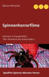 Rainar Nitzsche - Spinnenhorrorfilme - Spinnen in Hauptrollen. 1955 bis 2021. Tarantula bis Arachnado 2..