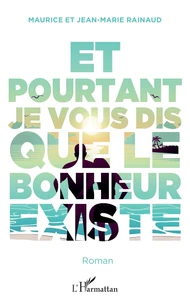 Et pourtant je vous dis que le bonheur existe