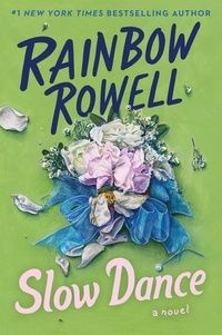 Rainbow Rowell - Slow Dance - A Novel.