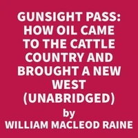 Gunsight Pass: How Oil Came to the Cattle Country and Brought a New West (UNABRIDGED)