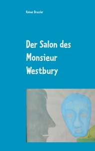 Rainer Bressler - Der Salon des Monsieur Westbury - Farce.