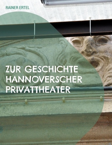Zur Geschichte hannoverscher Privattheater. 1852 bis 1933