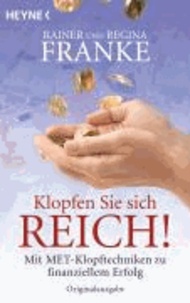 Rainer Franke et Regina Franke - Klopfen Sie sich reich! - Mit MET-Klopftechnik  zu finanziellem Erfolg.