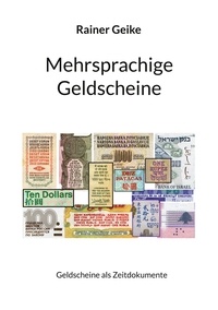 Manuels en ligne téléchargement gratuit Mehrsprachige Geldscheine  - Geldscheine als Zeitdokumente PDF in French par Rainer Geike 9783756272686
