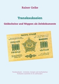 Rainer Geike - Transkaukasien - Geldscheine und Wappen als Zeitdokumente.