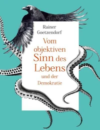 Vom objektiven Sinn des Lebens und der Demokratie