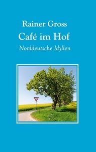 Rainer Gross - Café im Hof - Norddeutsche Idyllen.