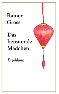 Rainer Gross - Das heiratende Mädchen - Erzählung.