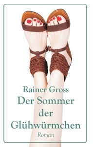 Rainer Gross - Der Sommer der Glühwürmchen - Roman.