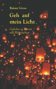 Rainer Gross - Geh auf mein Licht - Gedichte zu Advent und Weihnachten.